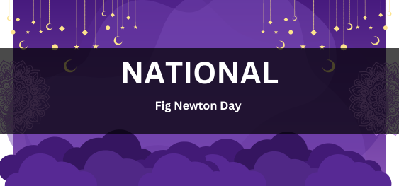 National Fig Newton Day[ राष्ट्रीय फिग न्यूटन दिवस]